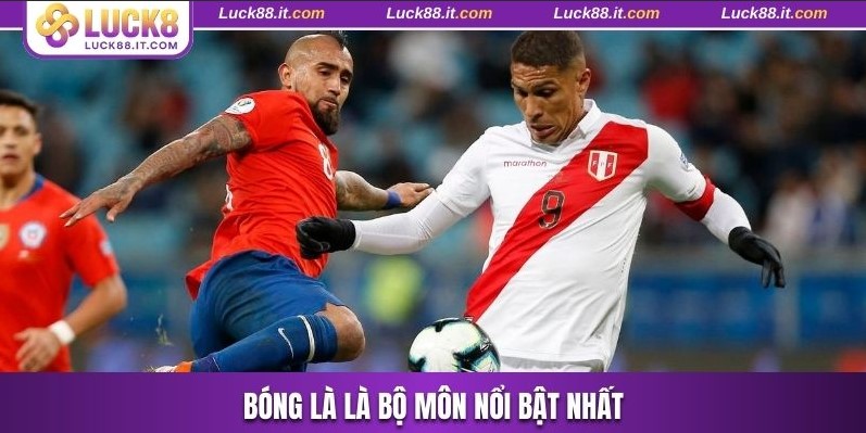 Bóng là là bộ môn nổi bật nhất