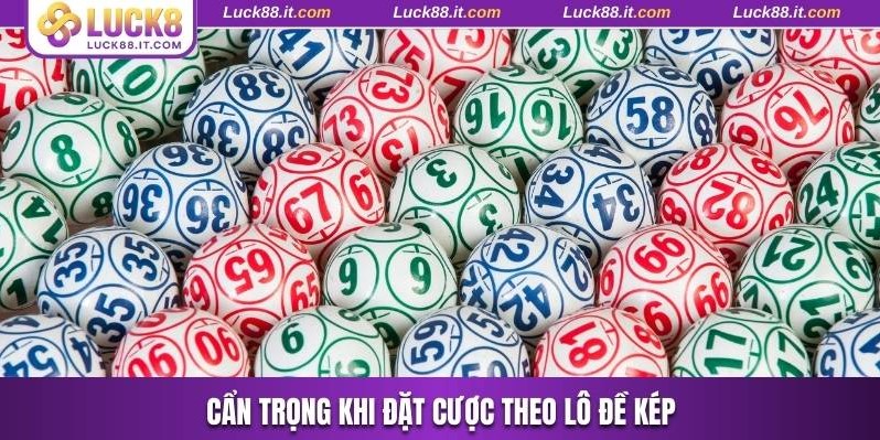 Cẩn trọng khi đặt cược theo lô đề kép