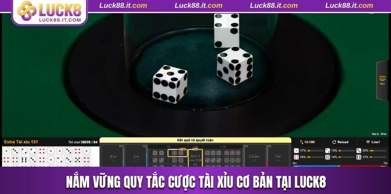 Nắm vững quy tắc cược tài xỉu cơ bản tại Luck8