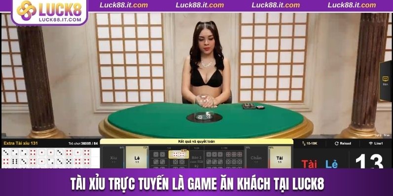 Tài xỉu trực tuyến là game ăn khách tại Luck8