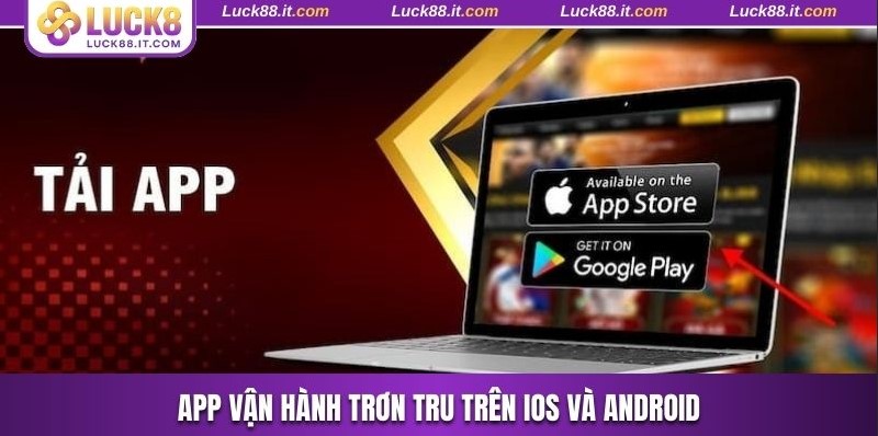 App vận hành trơn tru trên iOS và Android