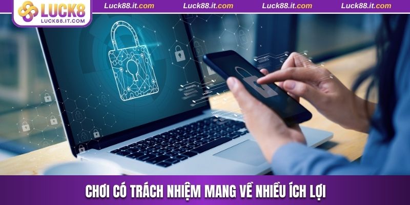 Chơi có trách nhiệm mang về nhiều ích lợi
