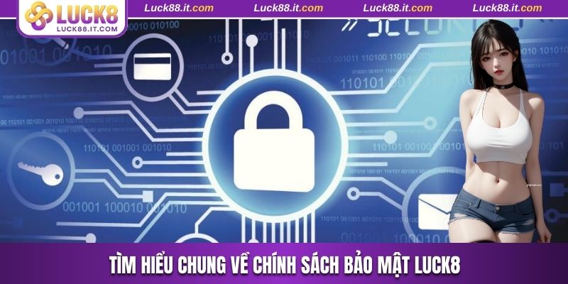 Tìm hiểu tổng quát về chính sách bảo mật Luck8